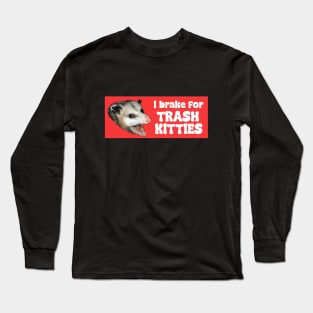 I brake for trash kitties Long Sleeve T-Shirt